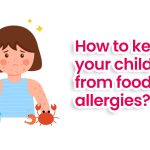 How to Keep Your Child Safe from Food Allergies?