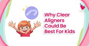 Why Clear Aligners Could Be Best For Kids