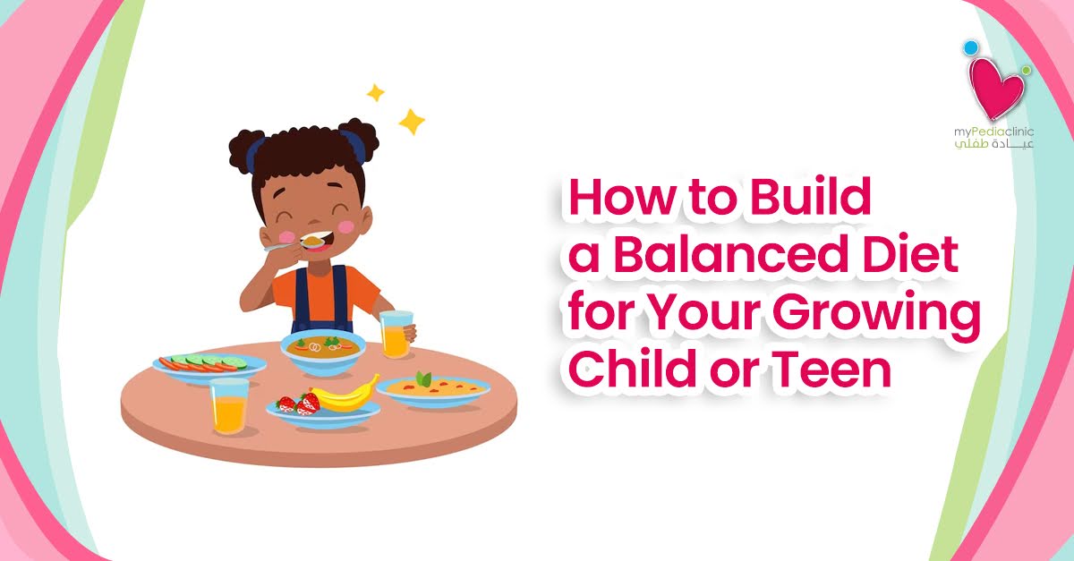 How to Build a Balanced Diet for Your Growing Child or Teen?