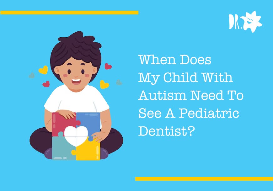 When Does My Child With Autism Need To See A Pediatric Dentist?