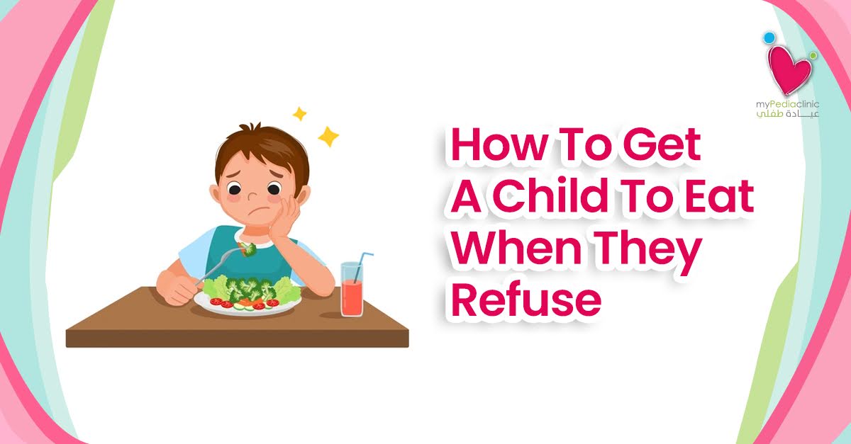 How To Get A Child To Eat When They Refuse?