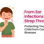 From Ear Infections to Strep Throat Protecting Your Child from Common Illnesses