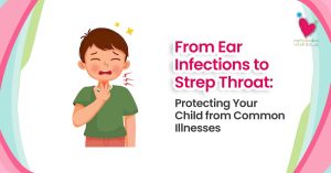 From Ear Infections to Strep Throat Protecting Your Child from Common Illnesses