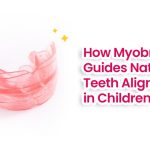 How Myobrace Guides Natural Teeth Alignment in Children