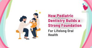 My Pedia Clinic - How Pediatric Dentistry Builds a Strong Foundation for Lifelong Oral Health