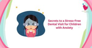 My Pedia Clinic - Our Blog 1 My Pedia Clinic - Secrets to a Stress Free Dental Visit for Children with Anxiety